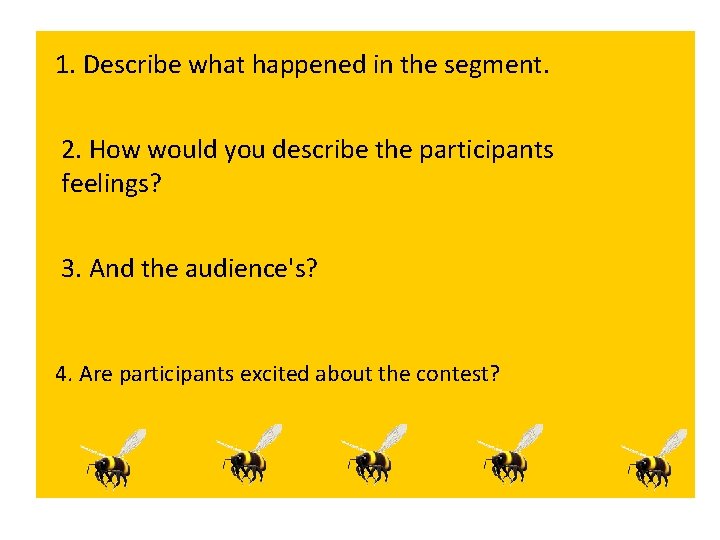 1. Describe what happened in the segment. 2. How would you describe the participants