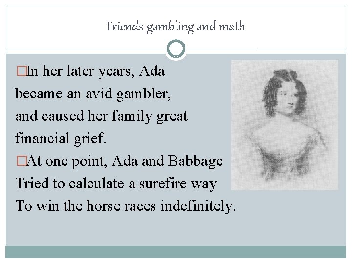Friends gambling and math �In her later years, Ada became an avid gambler, and