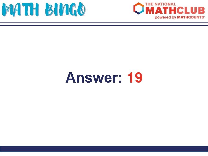 MATH BINGO Answer: 19 