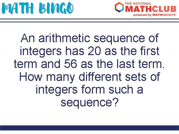 MATH BINGO An arithmetic sequence of integers has 20 as the first term and