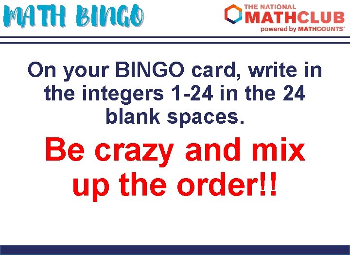 MATH BINGO On your BINGO card, write in the integers 1 -24 in the