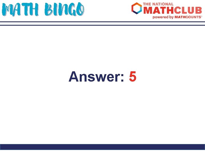 MATH BINGO Answer: 5 