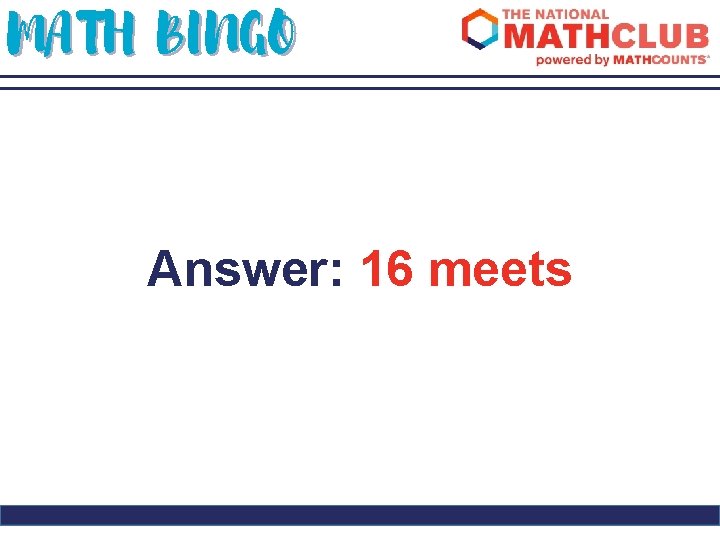 MATH BINGO Answer: 16 meets 