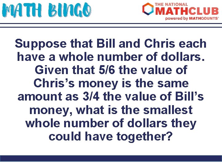 MATH BINGO Suppose that Bill and Chris each have a whole number of dollars.