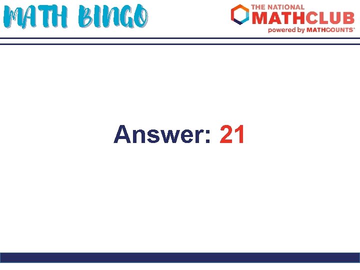 MATH BINGO Answer: 21 