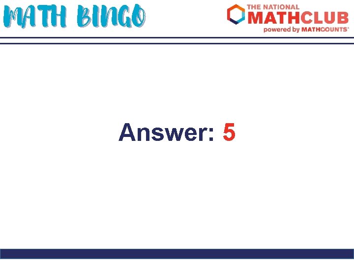 MATH BINGO Answer: 5 