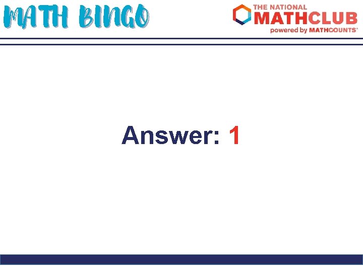 MATH BINGO Answer: 1 