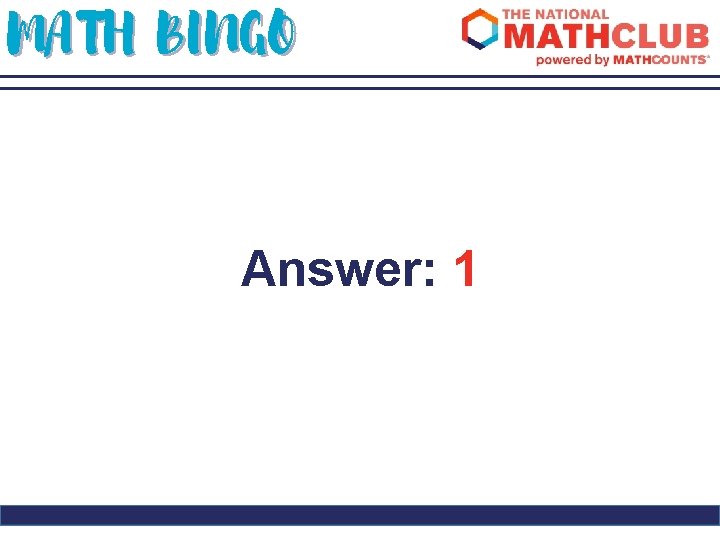 MATH BINGO Answer: 1 