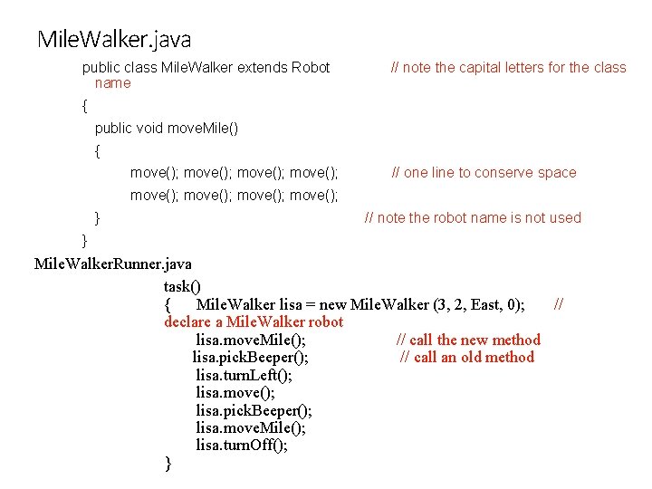 Mile. Walker. java public class Mile. Walker extends Robot name // note the capital