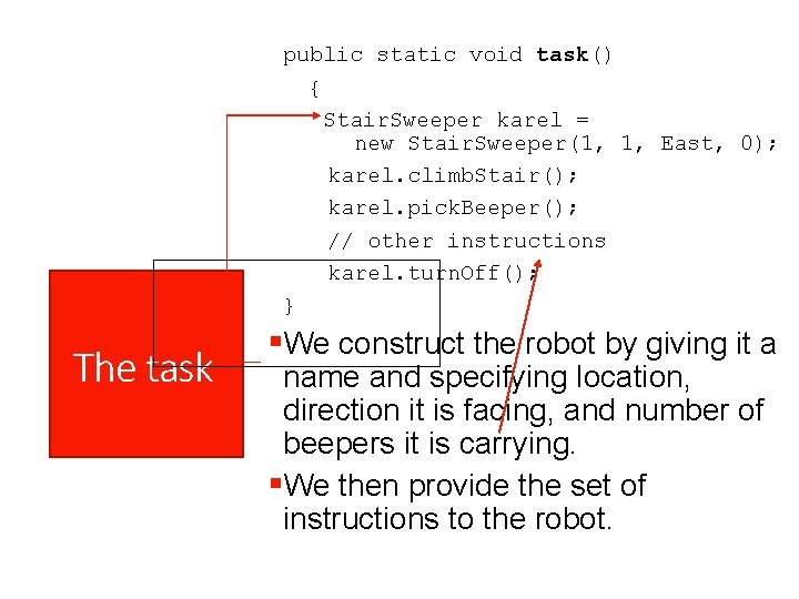 public static void task() { Stair. Sweeper karel = new Stair. Sweeper(1, 1, East,