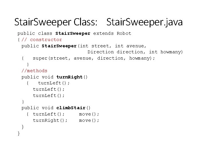 Stair. Sweeper Class: Stair. Sweeper. java public class Stair. Sweeper extends Robot { //