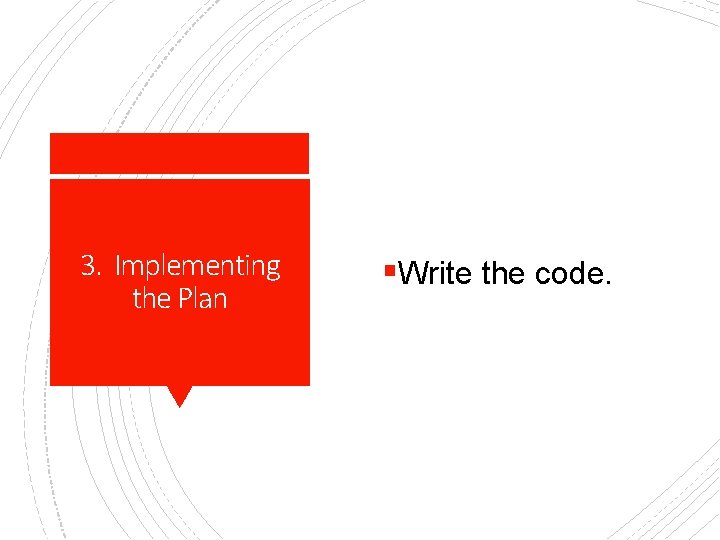 3. Implementing the Plan §Write the code. 