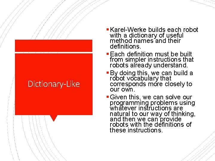 § Karel-Werke builds each robot Dictionary-Like with a dictionary of useful method names and