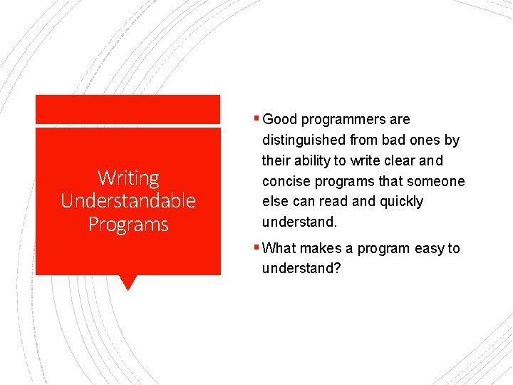 § Good programmers are Writing Understandable Programs distinguished from bad ones by their ability