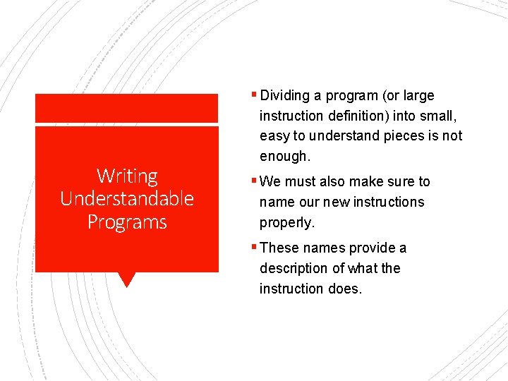 § Dividing a program (or large Writing Understandable Programs instruction definition) into small, easy