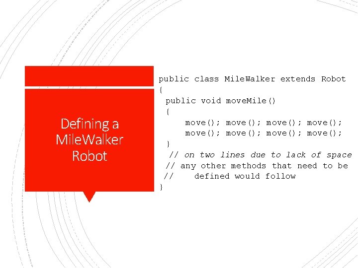 Defining a Mile. Walker Robot public class Mile. Walker extends Robot { public void