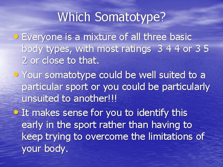 Which Somatotype? • Everyone is a mixture of all three basic body types, with