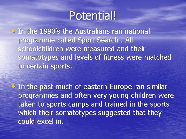 Potential! • In the 1990’s the Australians ran national programme called Sport Search. All