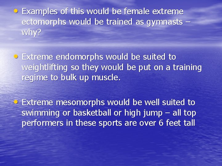  • Examples of this would be female extreme ectomorphs would be trained as