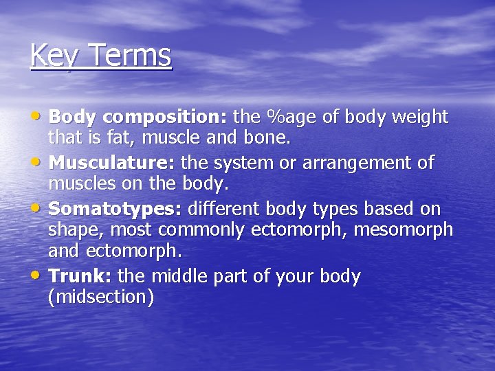 Key Terms • Body composition: the %age of body weight • • • that