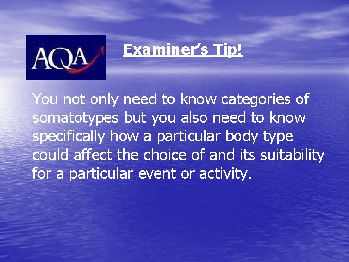 Examiner’s Tip! You not only need to know categories of somatotypes but you also