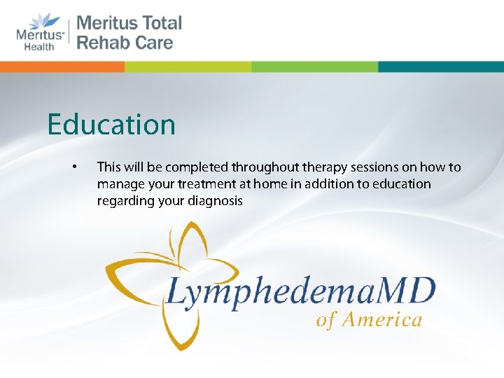 Education • This will be completed throughout therapy sessions on how to manage your