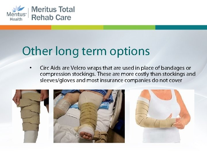 Other long term options • Circ Aids are Velcro wraps that are used in