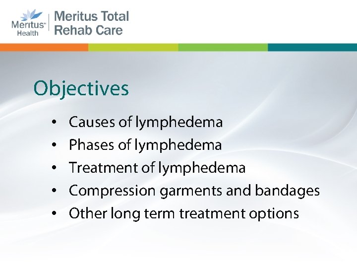Objectives • • • Causes of lymphedema Phases of lymphedema Treatment of lymphedema Compression