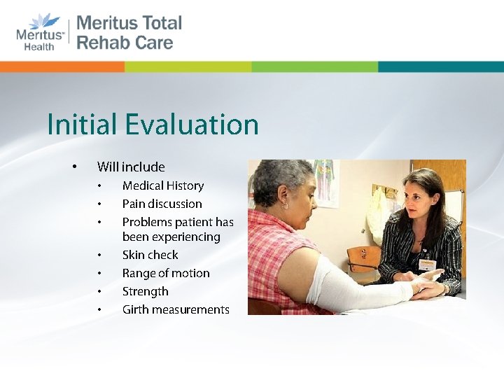 Initial Evaluation • Will include • • Medical History Pain discussion Problems patient has