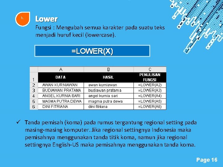 h. Lower Fungsi : Mengubah semua karakter pada suatu teks menjadi huruf kecil (lowercase).