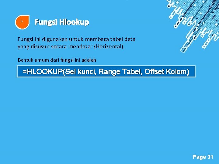 b. Fungsi Hlookup Fungsi ini digunakan untuk membaca tabel data yang disusun secara mendatar