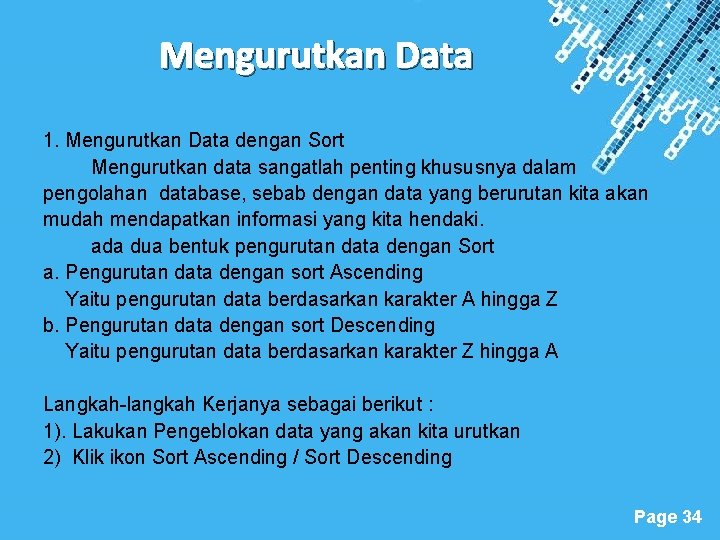 Mengurutkan Data 1. Mengurutkan Data dengan Sort Mengurutkan data sangatlah penting khususnya dalam pengolahan