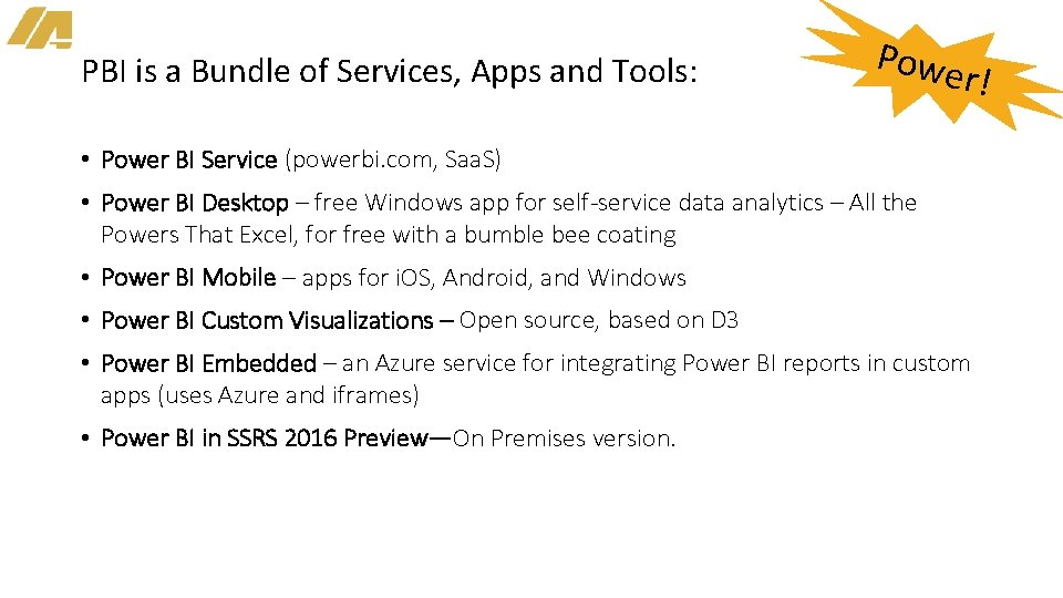 PBI is a Bundle of Services, Apps and Tools: Powe r! • Power BI