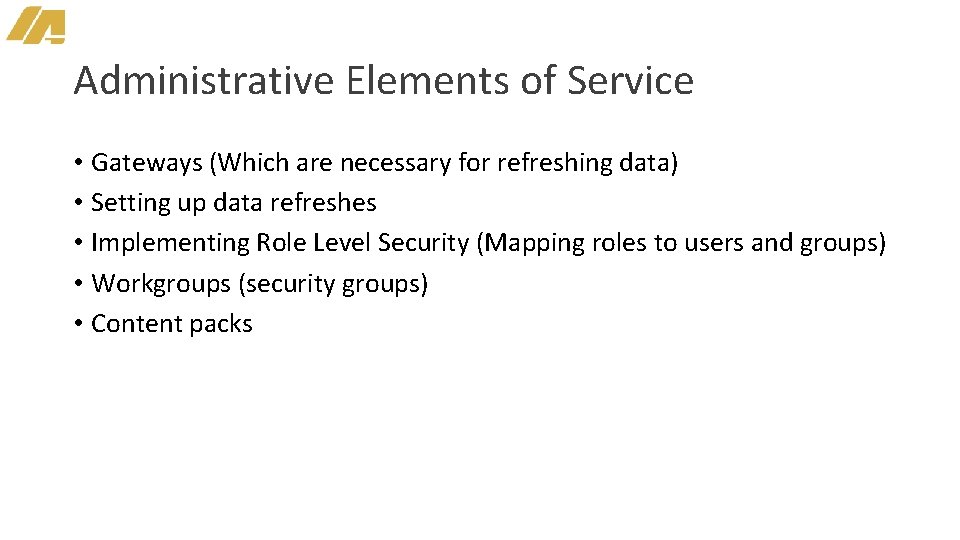 Administrative Elements of Service • Gateways (Which are necessary for refreshing data) • Setting