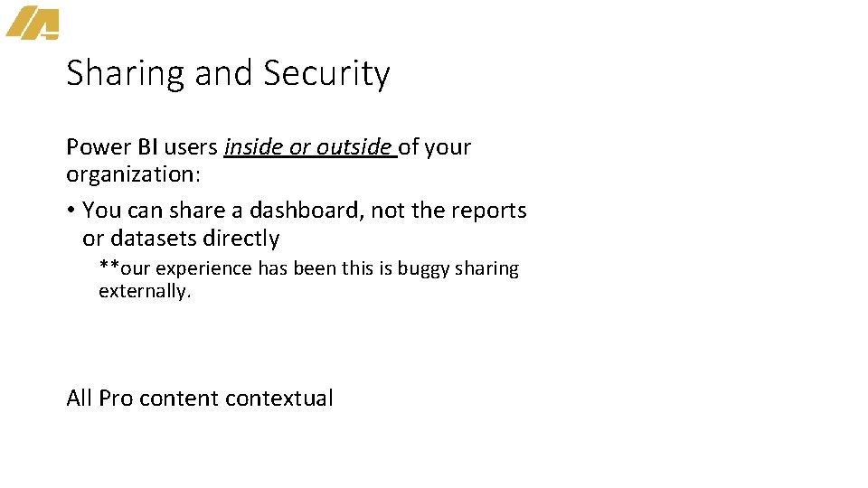 Sharing and Security Power BI users inside or outside of your organization: • You