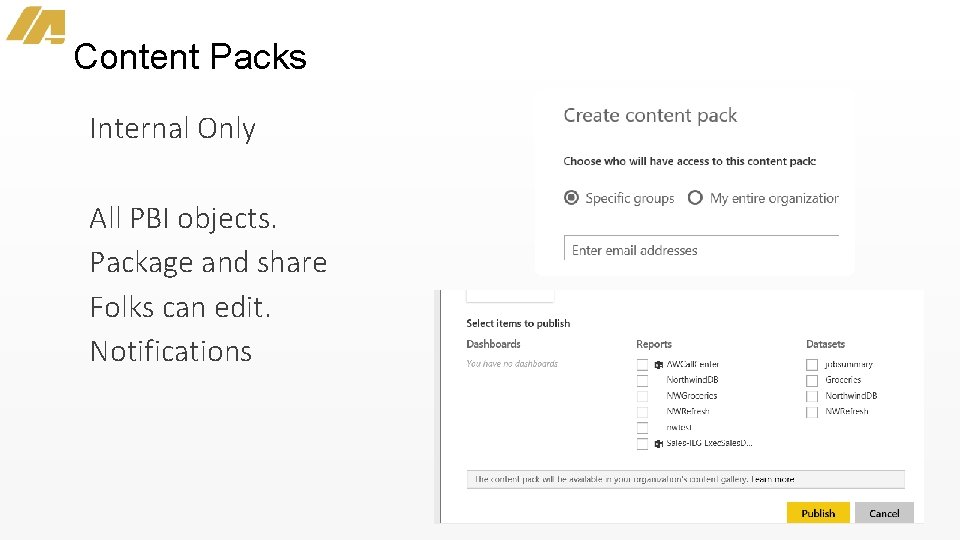 Content Packs Internal Only All PBI objects. Package and share Folks can edit. Notifications