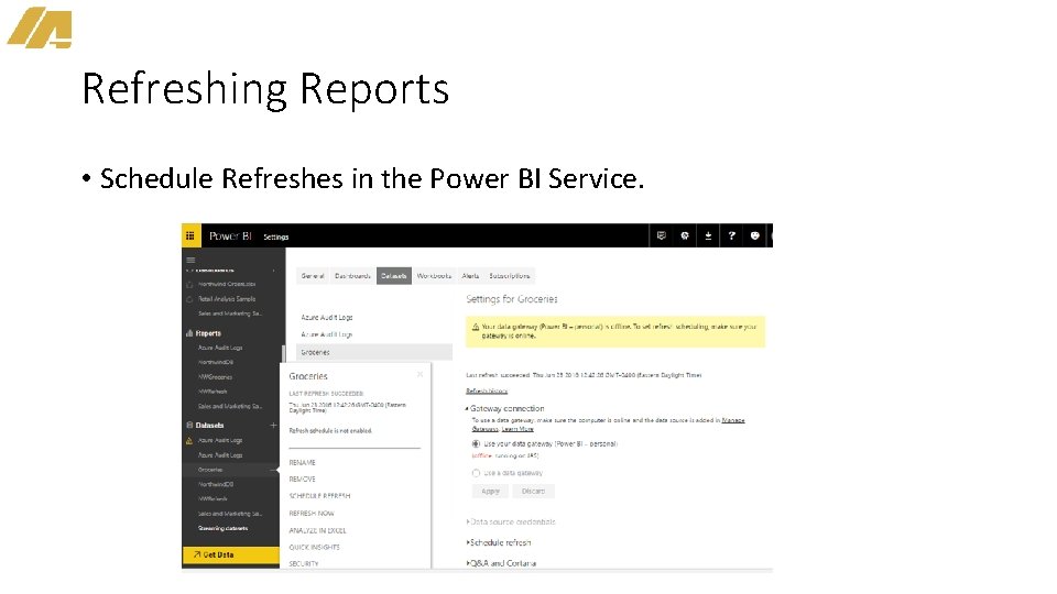 Refreshing Reports • Schedule Refreshes in the Power BI Service. 