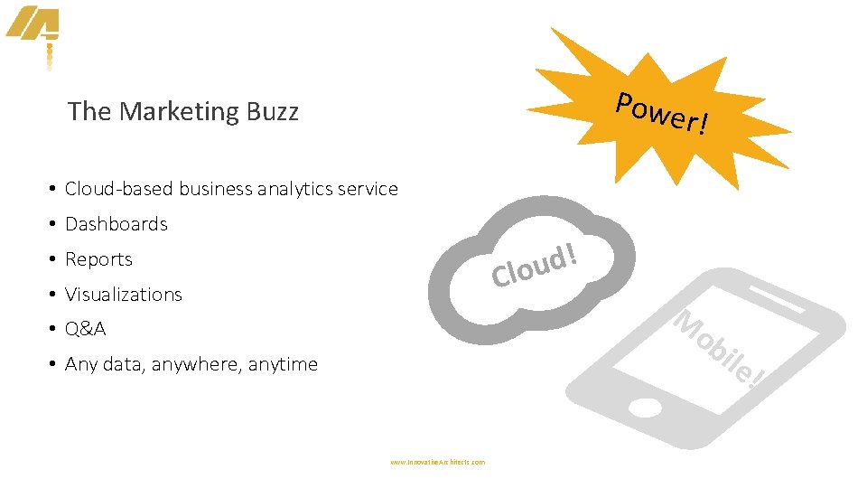 Powe The Marketing Buzz r! • Cloud-based business analytics service • Dashboards ! d