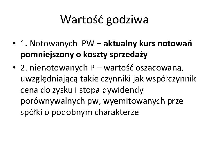 Wartość godziwa • 1. Notowanych PW – aktualny kurs notowań pomniejszony o koszty sprzedaży