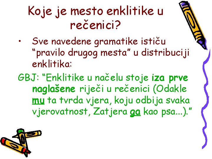 Koje je mesto enklitike u rečenici? • Sve navedene gramatike ističu “pravilo drugog mesta”