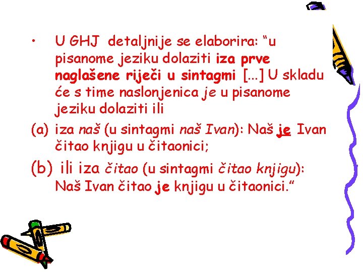  • U GHJ detaljnije se elaborira: “u pisanome jeziku dolaziti iza prve naglašene