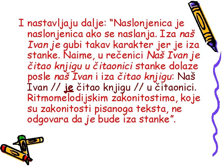 I nastavljaju dalje: “Naslonjenica je naslonjenica ako se naslanja. Iza naš Ivan je gubi