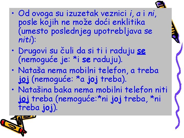  • Od ovoga su izuzetak veznici i, a i ni, posle kojih ne