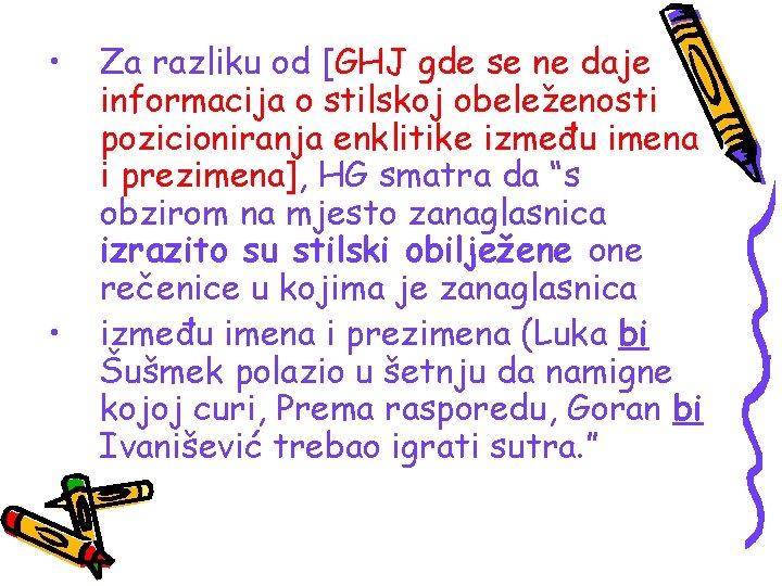  • • Za razliku od [GHJ gde se ne daje informacija o stilskoj