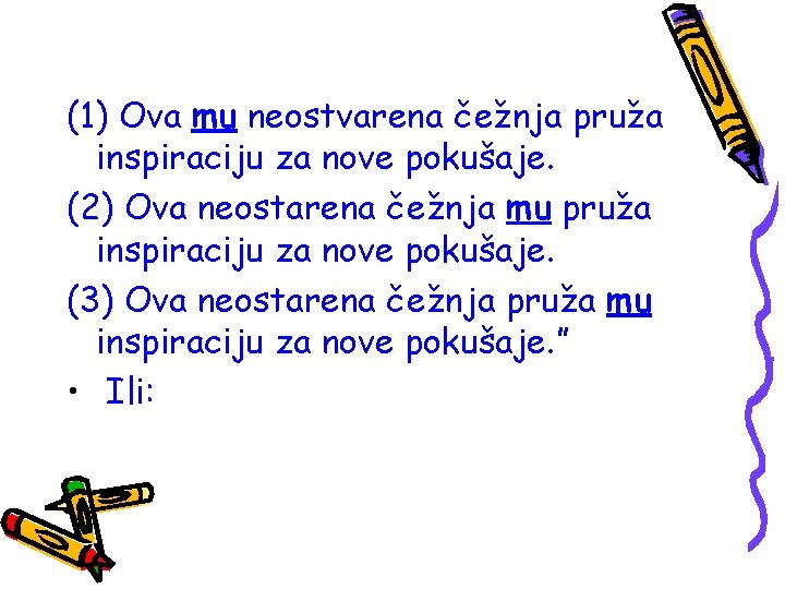 (1) Ova mu neostvarena čežnja pruža inspiraciju za nove pokušaje. (2) Ova neostarena čežnja