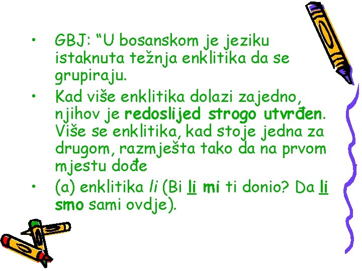  • • • GBJ: “U bosanskom je jeziku istaknuta težnja enklitika da se