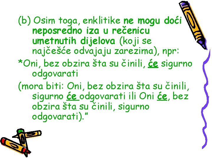 (b) Osim toga, enklitike ne mogu doći neposredno iza u rečenicu umetnutih dijelova (koji