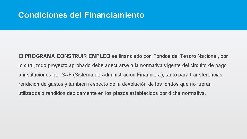 Condiciones del Financiamiento El PROGRAMA CONSTRUIR EMPLEO es financiado con Fondos del Tesoro Nacional,