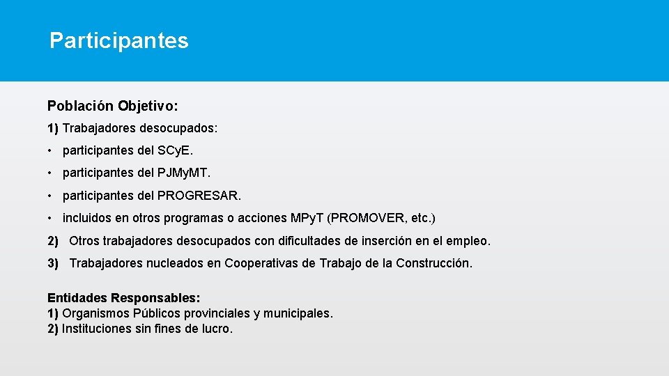 Participantes Población Objetivo: 1) Trabajadores desocupados: • participantes del SCy. E. • participantes del