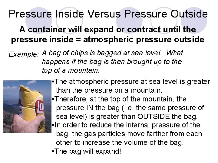 Pressure Inside Versus Pressure Outside A container will expand or contract until the pressure